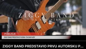ZIGGY BAND PREDSTAVIO PRVU AUTORSKU PJESMU “DA SAM NJEN”