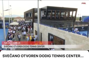 SVEČANO OTVOREN DODIG TENNIS CENTER U MEĐUGORJU